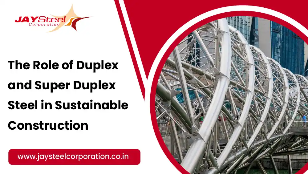 The Role of Duplex and Super Duplex Steel in Sustainable Construction
