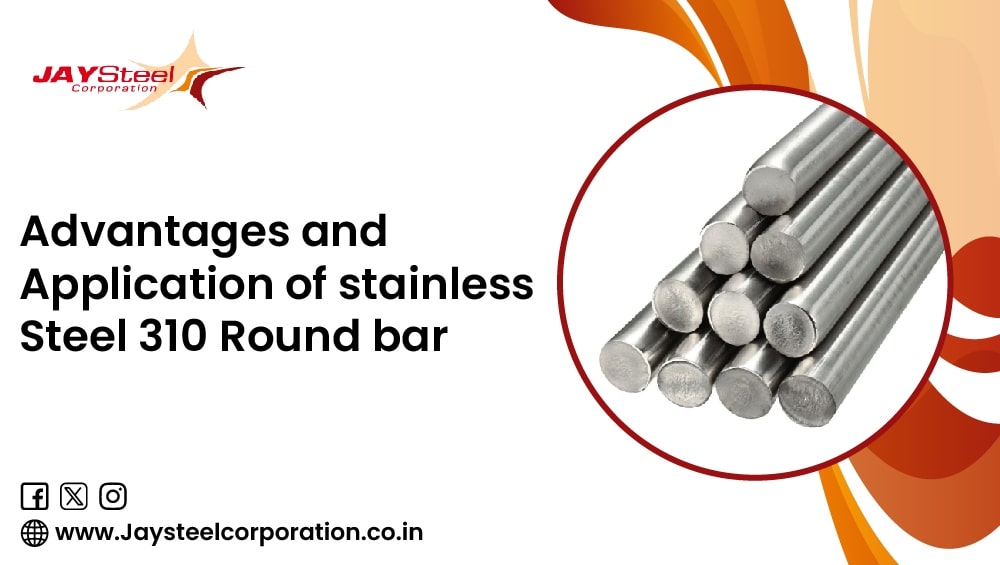 Advantages and Applications of Stainless Steel 310 Round Bar