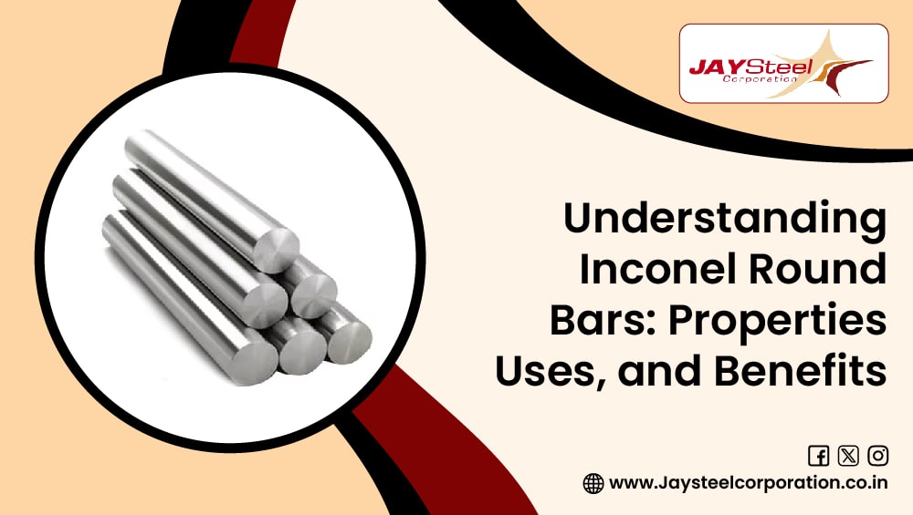 ﻿﻿Understanding Inconel Round Bars: Properties, Uses, and Benefits