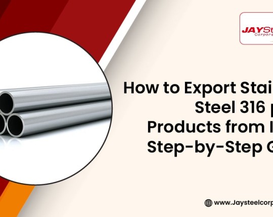 How to Supply Stainless Steel 316 Pipes from India: Step-by-Step Guide