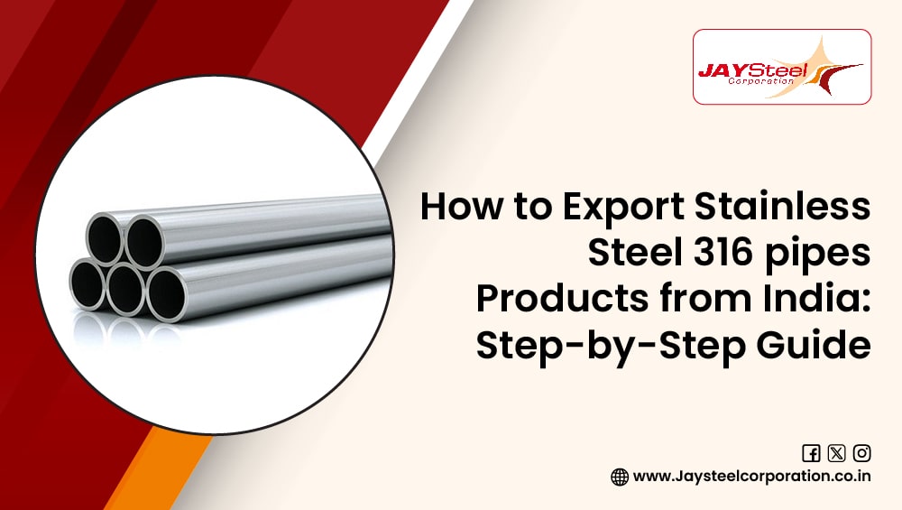How to Supply Stainless Steel 316 Pipes from India: Step-by-Step Guide