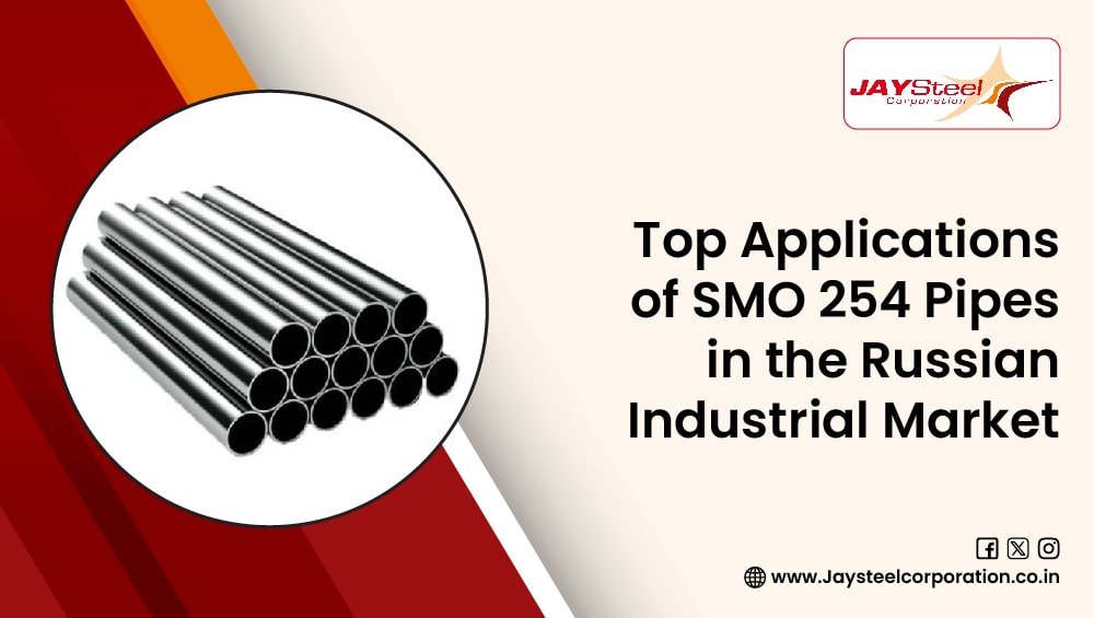 Top Applications of SMO 254 Pipes in the Russian Industrial Market