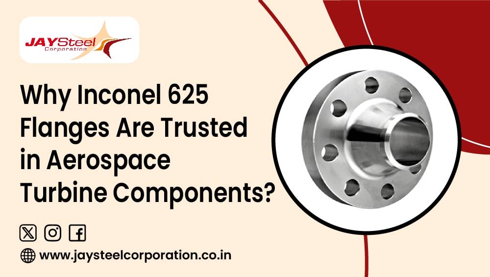 Why Inconel 625 Flanges Are Trusted in Aerospace Turbine Components