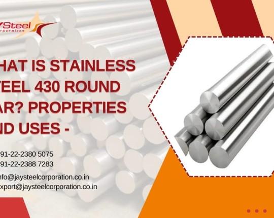 What Is Stainless Steel 430 Round Bar? Properties and Uses