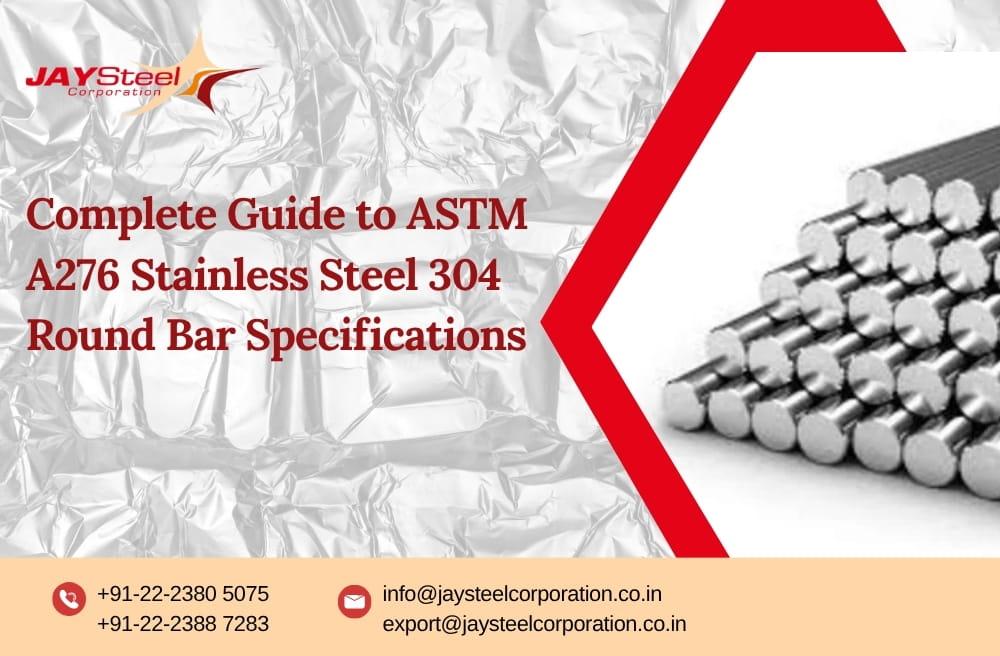 Complete Guide to ASTM A276 Stainless Steel 304 Round Bar Specifications