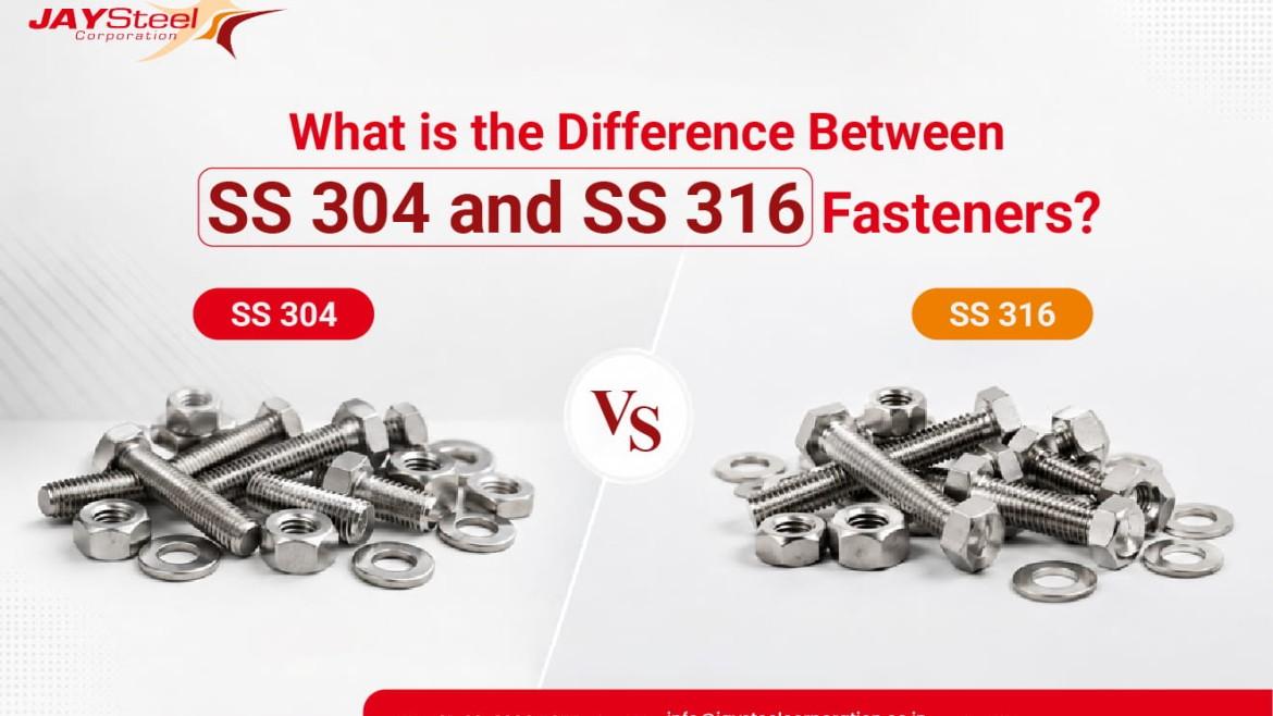 What is the Difference Between SS 304 and SS 316 Fasteners?