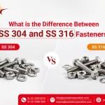 What is the Difference Between SS 304 and SS 316 Fasteners?