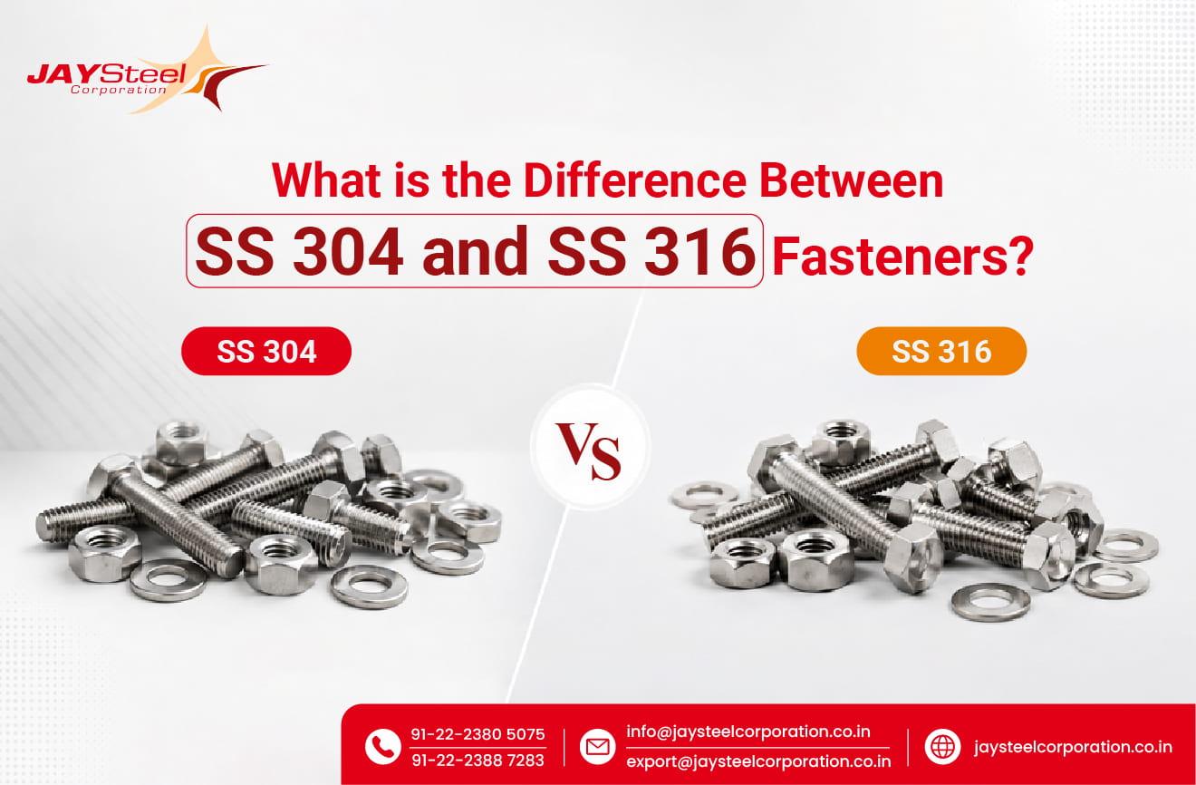 What is the Difference Between SS 304 and SS 316 Fasteners?