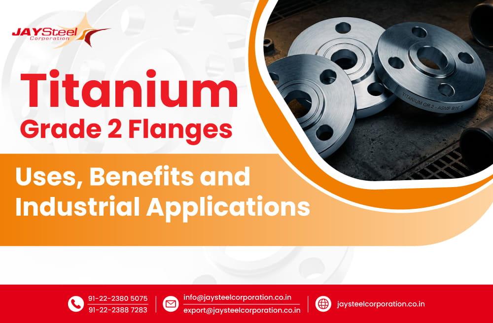 Titanium Grade 2 Flanges: Uses, Benefits and Industrial Applications
