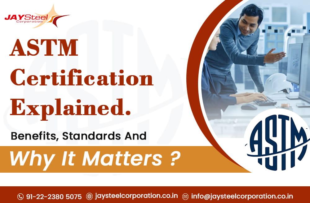 ASTM Certification Explained: Benefits, Standards & Why It Matters