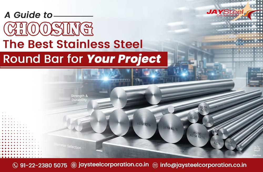A Guide to Choosing The Best Stainless Steel Round Bar for Your Project