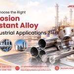 How to Choose the Right Corrosion-Resistant Alloy for Industrial Applications?