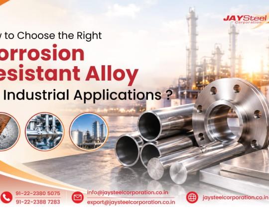 How to Choose the Right Corrosion-Resistant Alloy for Industrial Applications?