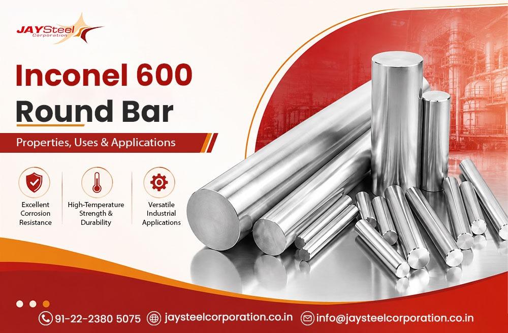 Inconel 600 Round Bar: Properties, Uses & Applications