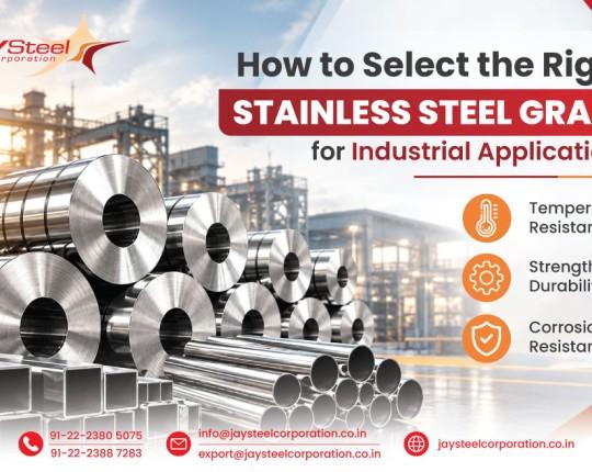 How to Select the Right Stainless Steel Grade for Industrial Applications?